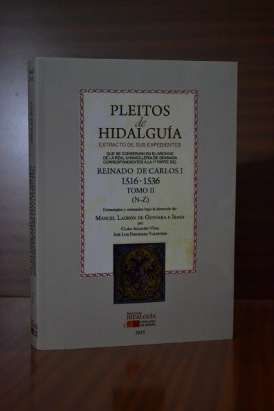 PLEITOS DE HIDALGUA -EXTRACTO DE SUS EXPEDIENTES- que se conservan en el Archivo de la Real Chancillera de Granada, correspondientes a la PRIMERA PARTE del reinado de Carlos I (1516-1536). TOMO II (N-Z)